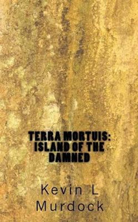 Terra Mortuis: Island of the Damned by Sarah Reid 9781518695292