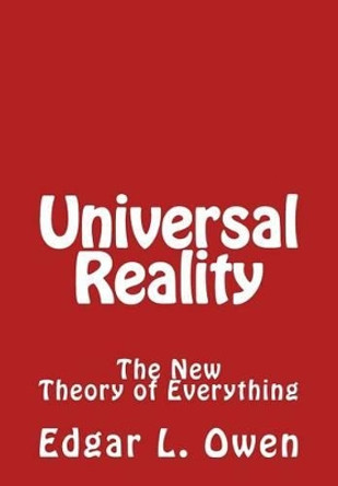 Universal Reality: The New Theory of Everything by Edgar L Owen 9781535596084