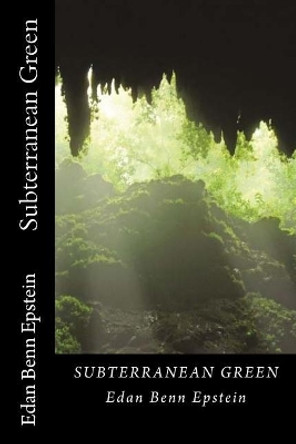 Subterranean Green by Edan Benn Epstein 9781522857143