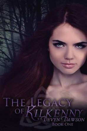 The Legacy of Kilkenny: The Legacy of Kilkenny Book One - The Legacy Series by Devyn Dawson 9781466447455