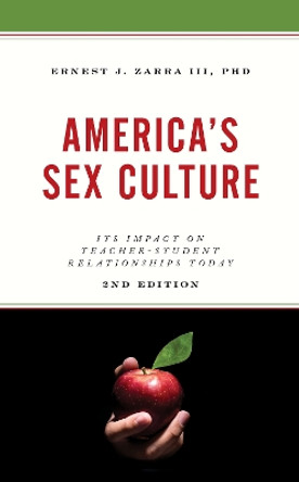 America's Sex Culture: Its Impact on Teacher-Student Relationships Today by III, PhD, Ernest J. Zarra 9781475852851