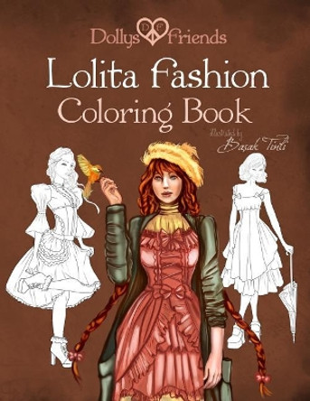 Lolita Fashion Coloring Book Dollys and Friends by Basak Tinli 9781518872730