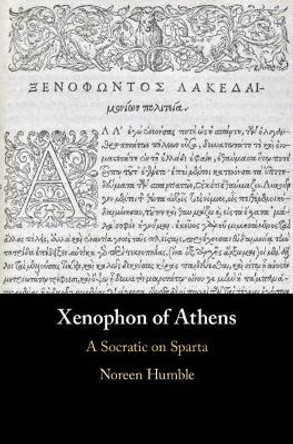 Xenophon of Athens: A Socratic on Sparta by Noreen Humble