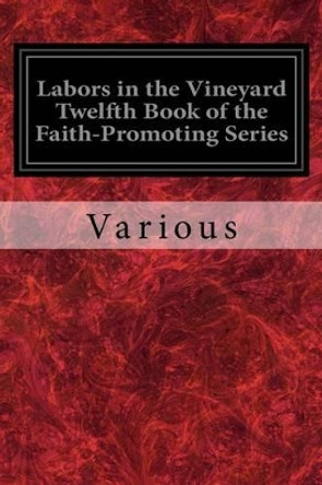 Labors in the Vineyard Twelfth Book of the Faith-Promoting Series by Various 9781534899346