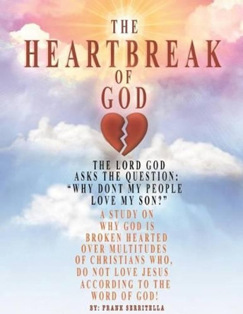 The Heartbreak of God by MR Frank a Serritella 9781535518857