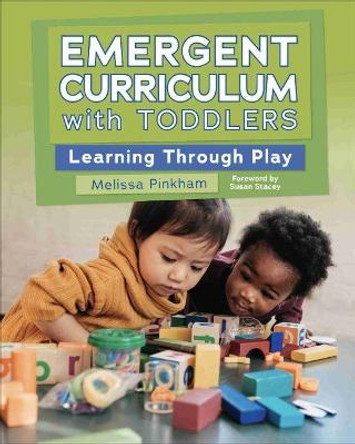 Emergent Curriculum with Toddlers: Learning Through Play by Melissa Pinkham