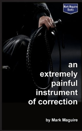 An Extremely Painful Instrument of Correction by Mark Maguire 9781536805550