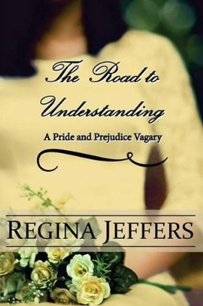 The Road to Understanding: A Pride and Prejudice Vagary by A Lady 9781532760907