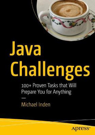 Java Challenges: 100+ Proven Tasks that Will Prepare You for Anything by Michael Inden