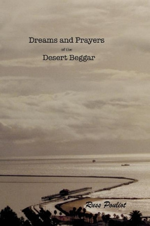 Dreams and Prayers of the Desert Beggar.: Childhoods Fruition. by Russ Pouliot 9781532822315