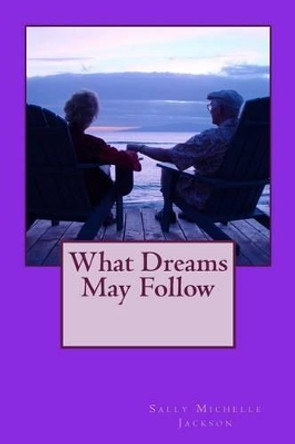 What Dreams May Follow by Sally Michelle Jackson 9781532926679
