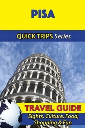 Pisa Travel Guide (Quick Trips Series): Sights, Culture, Food, Shopping & Fun by Sara Coleman 9781533052124