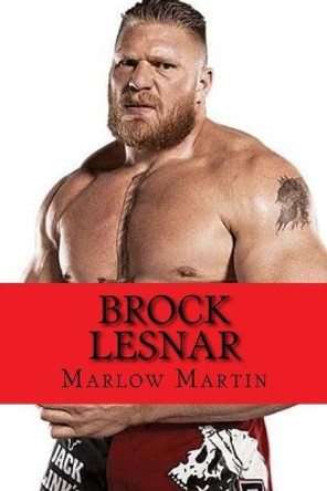 Brock Lesnar by Marlow J Martin 9781523732128