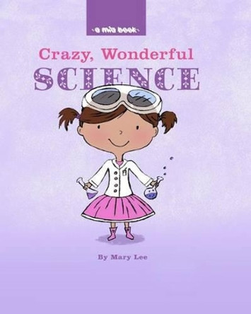 Crazy, Wonderful Science by Mary Lee 9781533060518