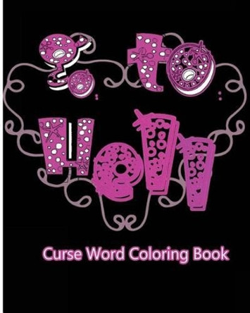 Go To Hell: Curse Word Coloring Book by S B Nozaz 9781533064011