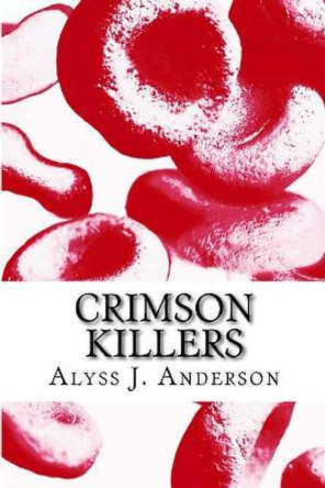 Crimson Killers by Alyss J Anderson 9781537424163