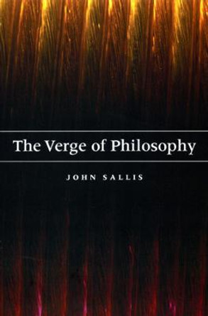 The Verge of Philosophy by John Sallis