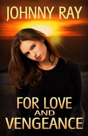 For Love And Vengeance by Johnny Ray 9781494836467