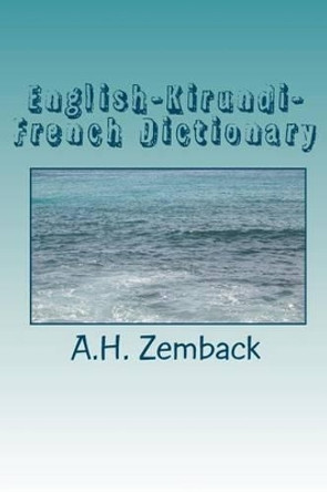 English-Kirundi-French Dictionary: Kirundi-English-French by A H Zemback 9781451587272