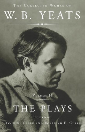 The Collected Works of W.B. Yeats Vol II: The Plays by William Butler Yeats 9781451656442