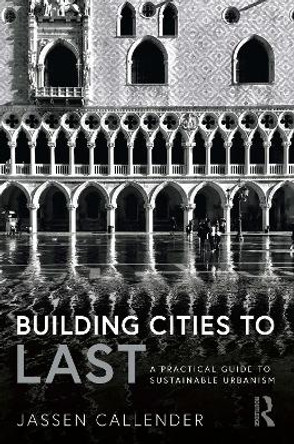 Building Cities to LAST: A Practical Guide to Sustainable Urbanism by Jassen Callender