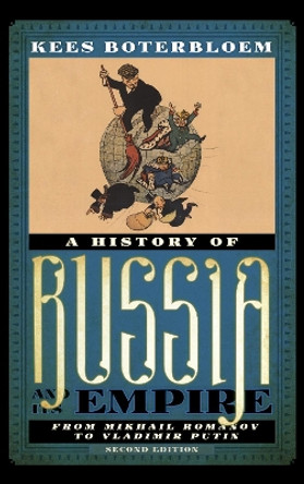 A History of Russia and Its Empire: From Mikhail Romanov to Vladimir Putin by Kees Boterbloem 9781538104408