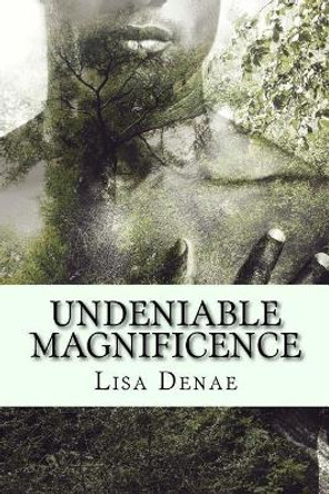 Undeniable Magnificence: A Collection of Poetry in Celebration of the Black Man by Lisa Denae 9781539081807