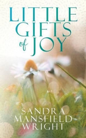 Little Gifts of Joy by Sandra Mansfield Wright 9781537645407