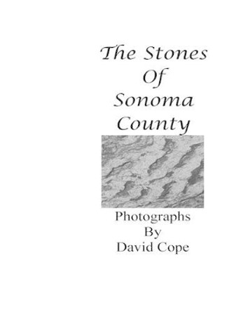 The Stones of Sonoma County by David Cope 9781537778532