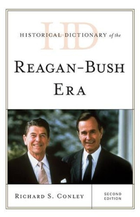 Historical Dictionary of the Reagan-Bush Era by Richard S. Conley 9781538101803