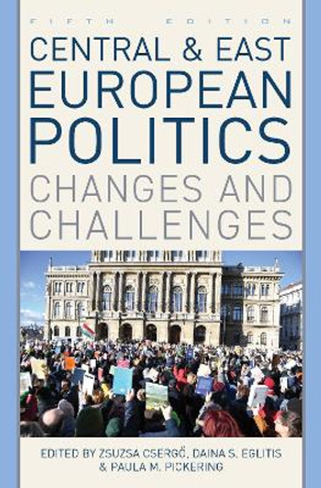 Central and East European Politics: Changes and Challenges by Zsuzsa Csergo 9781538142806