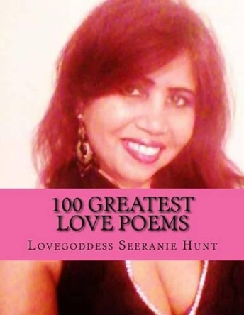 100 Greatest Love Poems: For Him and Her by Seeranie Hunt Mrs 9781539027751