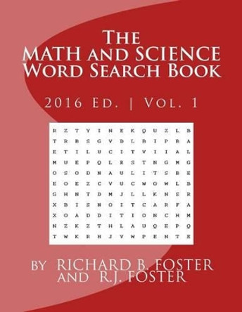 The Math and Science Word Search Book: 2016 Edition - Volume 1 by R J Foster 9781539373520