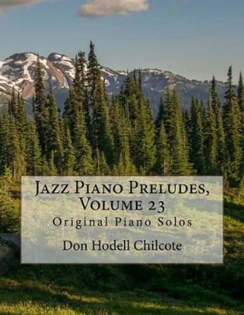 Jazz Piano Preludes, Volume 23: Original Piano Solos by Don Hodell Chilcote 9781539559191