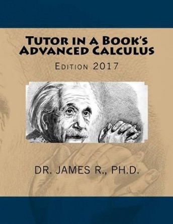 Tutor in a Book's Advanced Calculus by Ph D James R 9781539687146