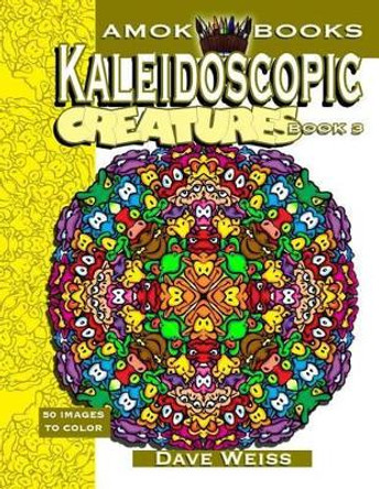 Kaleidoscopic Creatures: Book 3: 50 Images to Color by Dave Weiss 9781539690634