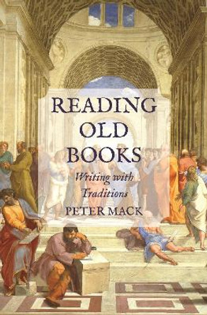 Reading Old Books: Writing with Traditions by Professor Peter Mack