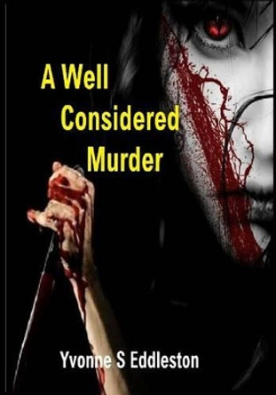 A Well Considered Murder by Yvonne S Eddleston 9781539458913