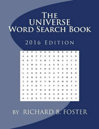 The Universe Word Search Book: 2016 Edition by Richard B Foster 9781539487203