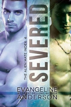 Severed: Alien Mate Index book 4 by Evangeline Anderson 9781539533207