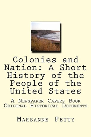 Colonies and Nation: A Short History of the People of the United States by Marsanne Petty 9781539750130