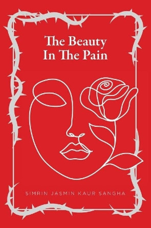 The Beauty in the Pain by Simrin Jasmin Kaur Sangha 9781525549557