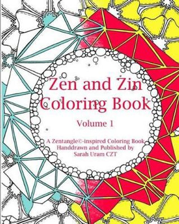 Zen and Zin Coloring Book: A Tangle-Inspired Coloring Book, Hand-drawn and Published by by Sarah Uram Czt 9781534603141