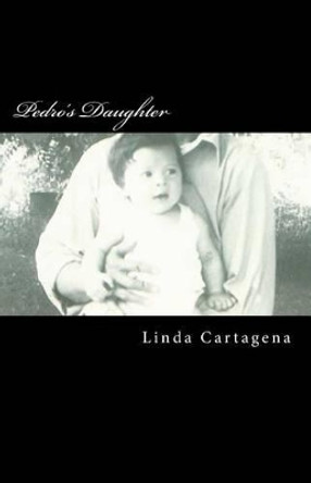 Pedro's Daughter by Linda P Cartagena 9781530649907