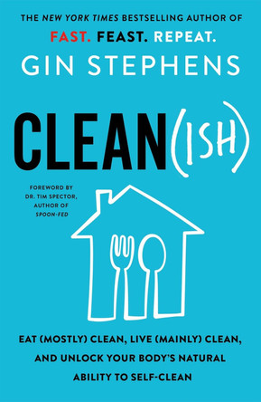 Clean(ish): Eat (Mostly) Clean, Live (Mainly) Clean, and Unlock Your Body's Natural Ability to Self-Clean by Gin Stephens