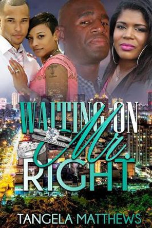 Waiting on Mr. Right by Tangela Matthews 9781530878031