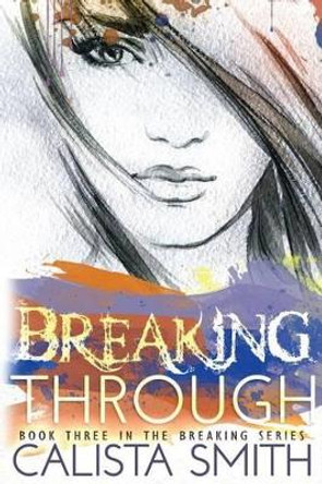 Breaking Through by Calista Smith 9781535187886