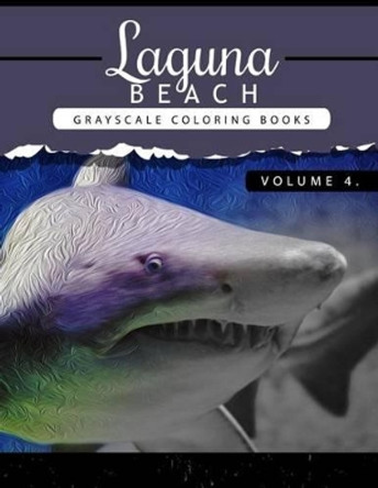 Laguna Beach Volume 4: Sea, Lost Ocean, Dolphin, Shark Grayscale coloring books for adults Relaxation Art Therapy for Busy People (Adult Coloring Books Series, grayscale fantasy coloring books) by Grayscale Publishing 9781535228336