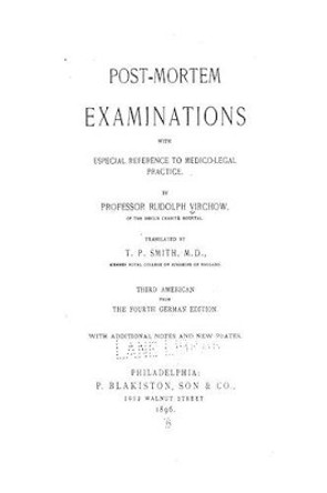 Post-Mortem Examinations, with Especial Reference to Medico-Legal Practice by Rudolf Virchow 9781535285476