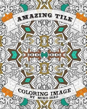 Amazing Tile Coloring Image: Amazing Tile coloring image for relaxing by Miko Isao 9781535335041